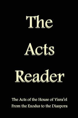 The Acts Reader: The Acts of the House of Yisra'el From the Exodus to the Diaspora by Pidgeon, Stephen