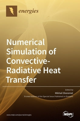 Numerical Simulation of Convective-Radiative Heat Transfer by Sheremet, Mikhail