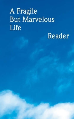 A Fragile But Marvelous Life: Reader by Dodge, Jason