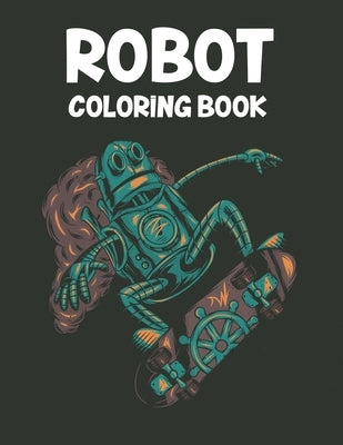 Robot Coloring Book: Robot Illustrations And Designs For Kids To Color, Amazing Coloring Pages For Boys by Fox, Jean