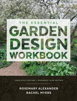 The Essential Garden Design Workbook: Completely Revised and Expanded by Alexander, Rosemary