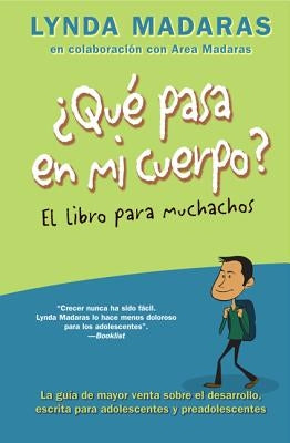 Que Pasa En Mi Cuerpo? El Libro Para Muchachos: La Guía de Mayor Venta Sobre El Desarrollo, Escrita Para Adolescentes Y Preadolescentes = What's Happe by Madaras, Lynda