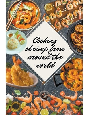 Shrimp Recipes From Around the World by Saura