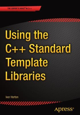 Using the C++ Standard Template Libraries by Horton, Ivor