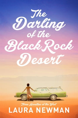 The Darling of Blackrock Desert: Three Novellas Set in the West: Three Novellas Set in the West by Newman, Laura