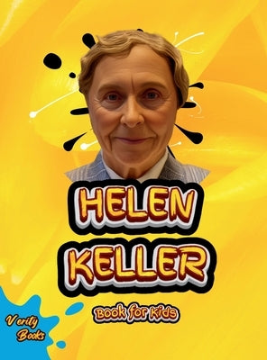 Helen Keller Book for Kids: The biography of the great American author and disability rights advocate for kids. Colored Pages. by Books, Verity