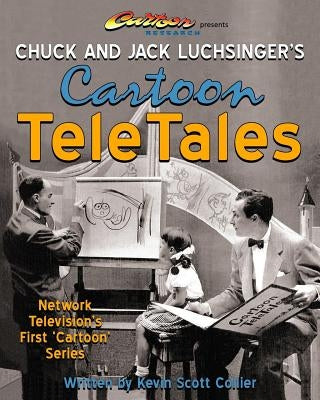 Chuck and Jack Luchsinger's Cartoon TeleTales by Collier, Kevin Scott