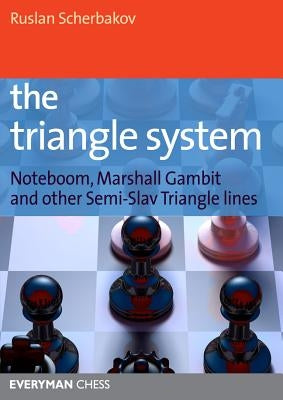 The Triangle System: Noteboom, Marshall Gambit and other Semi-Slav Triangle lines by Scherbakov, Ruslan