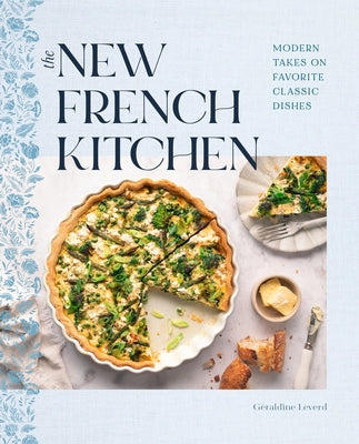 The New French Kitchen: Modern Takes on Favorite Classic Dishes by Leverd, Geraldine