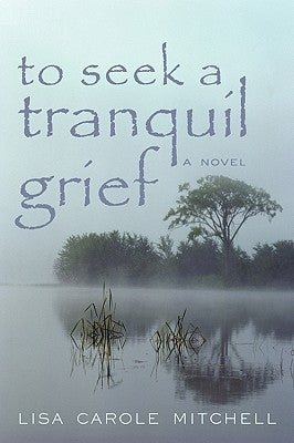 To Seek a Tranquil Grief by Mitchell, Lisa Carole