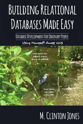 Building&#8200;Relational Databases Made Easy: Database Development For Ordinary People by Jones, M. Clinton