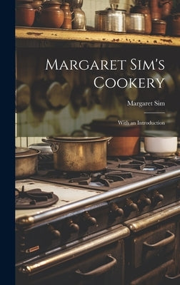 Margaret Sim's Cookery: With an Introduction by Sim, Margaret