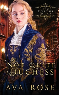 Not Quite a Duchess: A Sweet Victorian Gothic Historical Romance by Rose, Ava