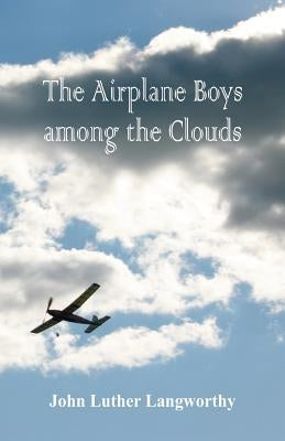 The Airplane Boys among the Clouds by Langworthy, John Luther