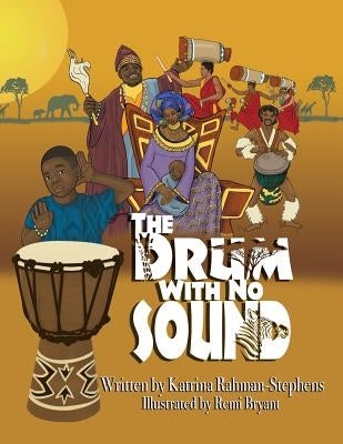 The Drum With No Sound by Rahman-Stephens, Katrina