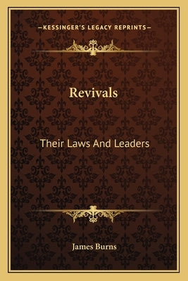 Revivals: Their Laws And Leaders by Burns, James