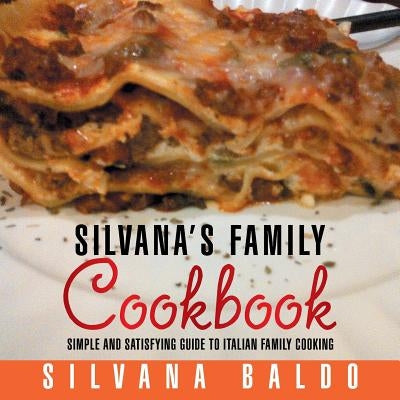 Silvana's Family Cookbook: (Every day meals Italian style) by Baldo, Silvana