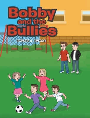 Bobby and the Bullies by Dumas, Sydnie I.