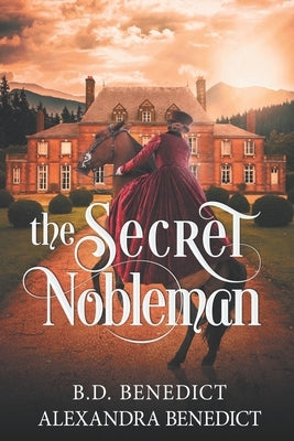 The Secret Nobleman by Benedict, B. D.