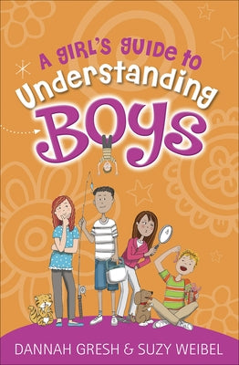 A Girl's Guide to Understanding Boys by Gresh, Dannah