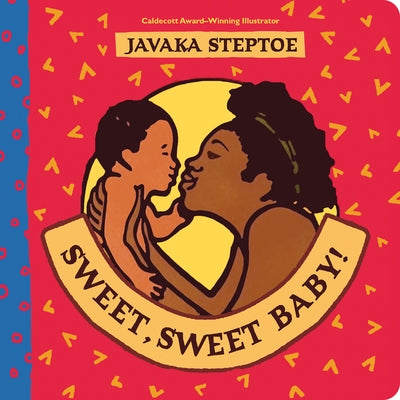 Sweet, Sweet Baby! by Steptoe, Javaka