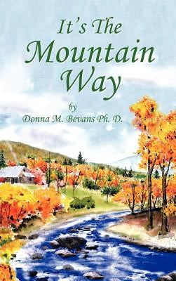 It's the Mountain Way by Bevans Ph. D., Donna M.