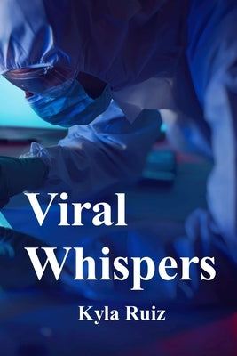 Viral Whispers: Twenty-Eight Stories of Medical Mystery and Mayhem by Ruiz, Kyla