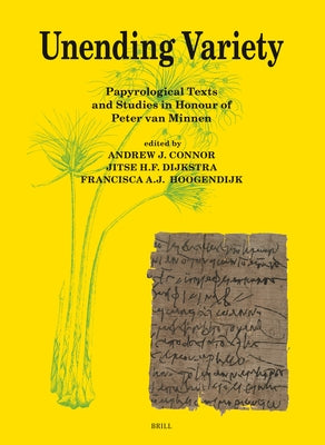 Unending Variety: Papyrological Texts and Studies in Honour of Peter Van Minnen by J. Connor, Andrew