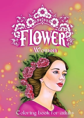 Flower Women coloring book: Coloring book for adults by Jonkers, Alberte