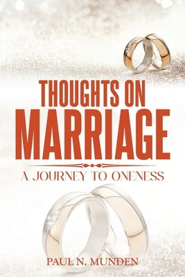 Thoughts on Marriage: A Journey to Oneness by Munden, Paul N.