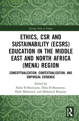 Ethics, Csr and Sustainability (Ecsrs) Education in the Middle East and North Africa (Mena) Region: Conceptualization, Contextualization, and Empirica by El-Bassiouny, Noha