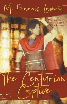 The Centurion Captive by Lamont, M. Francis