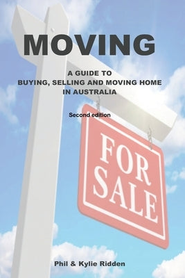 Moving: A Guide to Buying, Selling and Moving Home in Australia by Ridden, Phil