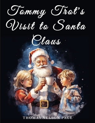 Tommy Trot's Visit to Santa Claus by Thomas Nelson Page