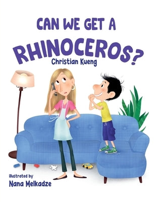 Can We Get a Rhinoceros? by Kueng, Christian