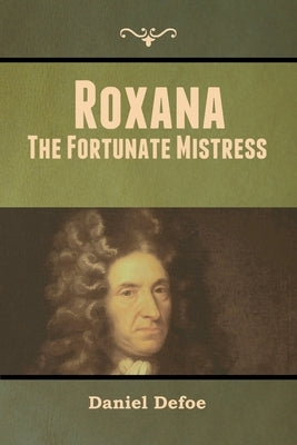 Roxana: The Fortunate Mistress by Defoe, Daniel