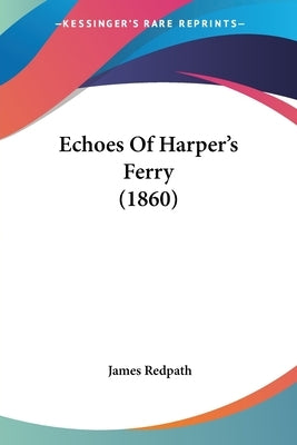 Echoes Of Harper's Ferry (1860) by Redpath, James