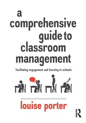 A Comprehensive Guide to Classroom Management: Facilitating engagement and learning in schools by Porter, Louise