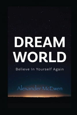 DreamWorld: Believe In Yourself Again by McEwen, Alexander R.