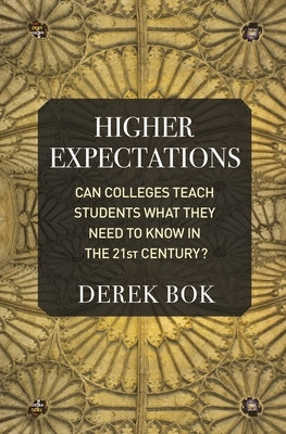 Higher Expectations: Can Colleges Teach Students What They Need to Know in the 21st Century? by Bok, Derek