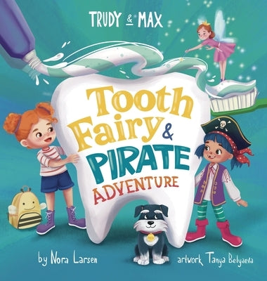 Trudy and Max: Tooth Fairy & Pirate Adventure by Larsen, Nora