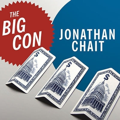 The Big Con: The True Story of How Washington Got Hoodwinked and Hijacked by Crackpot Economics by Chait, Jonathan