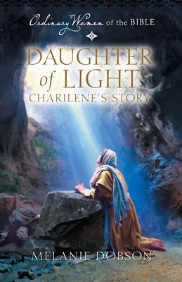 Daughter of Light: Charilene's Story by Dobson, Melanie