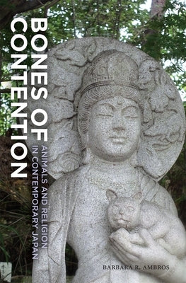 Bones of Contention: Animals and Religion in Contemporary Japan by Ambros, Barbara R.