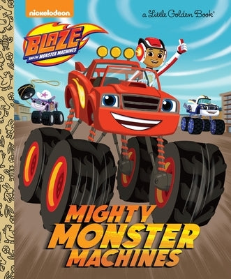 Mighty Monster Machines (Blaze and the Monster Machines) by Golden Books