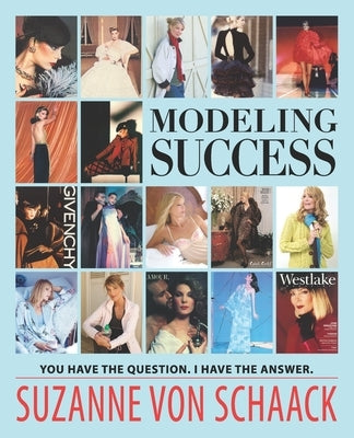 Modeling Success: You have the question. I have the answer. by Von Schaack, Suzanne