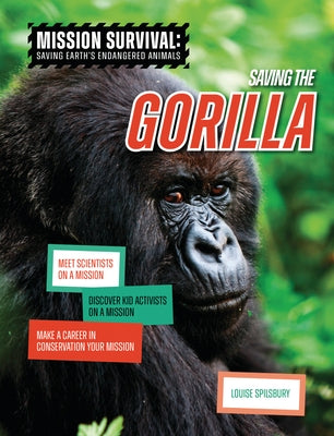 Saving the Gorilla: Meet Scientists on a Mission, Discover Kid Activists on a Mission, Make a Career in Conservation Your Mission by Spilsbury, Louise A.