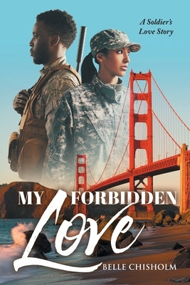 My Forbidden Love: A Soldier's Love Story by Chisholm, Belle