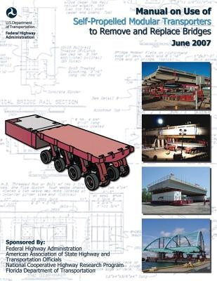 Manual on Use of Self-Propelled Modular Transporters to Remove and Replace Bridges by Administration, Federal Highway