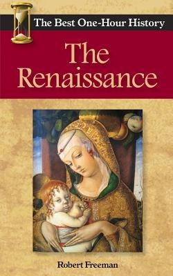 The Renaissance: The Best One-Hour History by Freeman, Robert